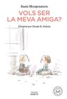 VOLS SER LA MEVA AMIGA? | 9788418187216 | MORGENSTERN, SUSIE