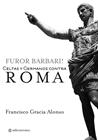 FUROR BARBARI. CELTAS Y GERMANOS CONTRA ROMA | 9788415132004 | GRACIA ALONSO, FRANCISCO
