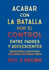 ACABAR CON LA BATALLA POR EL CONTROL ENTRE PADRES Y ADOLESCENTES | 9788411781893 | D. BROWN, NEIL