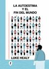 AUTOESTIMA Y EL FIN DEL MUNDO, LA | 9788419409843 | HEALY, LUKE
