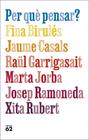 PER QUÈ PENSAR? | 9788429781663 | BIRULÉS BERTRAN, FINA/CASALS PONS, JAUME/GARRIGASAIT COLOMÉS, RAÜL/JORBA GRAU, MARTA/RAMONEDA MOLINS