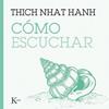 CÓMO ESCUCHAR | 9788411213929 | HANH, THICH NHAT