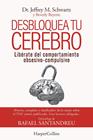 DESBLOQUEA TU CEREBRO. LIBÉRATE DEL COMPORTAMIENTO OBSESIVO-COMPULSIVO | 9788491398417 | SCHWARTZ, JEFFREY