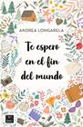 TE ESPERO EN EL FIN DEL MUNDO | 9788408247180 | LONGARELA, ANDREA
