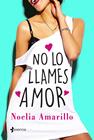 NO LO LLAMES AMOR | 9788408173809 | AMARILLO, NOELIA