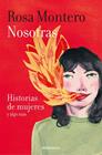 NOSOTRAS. HISTORIAS DE MUJERES Y ALGO MÁS | 9788466347495 | MONTERO, ROSA