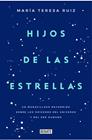HIJOS DE LAS ESTRELLAS | 9788499927749 | RUIZ, MARIA TERESA