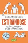 ESTIRÁNDOSE. GUÍA COMPLETA DE ESTIRAMIENTOS | 9788491180456 | ANDERSON, BOB