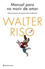 MANUAL PARA NO MORIR DE AMOR | 9788408137023 | WALTER RISO