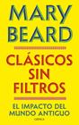 CLÁSICOS SIN FILTROS | 9788491998730 | BEARD, MARY