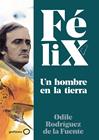 FELIX. UN HOMBRE EN LA TIERRA | 9788408224891 | RODRÍGUEZ DE LA FUENTE, FÉLIX/RODRÍGUEZ DE LA FUENTE, ODILE/SORIANO MICHEL, CHRISTA