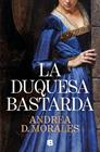 DUQUESA BASTARDA, LA | 9788466684255 | D. MORALES, ANDREA