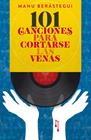 101 CANCIONES PARA CORTARSE LAS VENAS | 9788415405443 | BERÁSTEGUI RUBIO, MANUEL