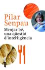 MENJAR BÉ, UNA QÜESTIÓ D'INTEL·LIGÈNCIA | 9788498092592 | SENPAU, PILAR