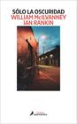 SÓLO LA OSCURIDAD | 9788418968594 | MCILVANNEY, WILLIAM/RANKIN, IAN