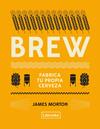 BREW: FABRICA TU PROPIA CERVEZA | 9788494872556 | MORTON, JAMES