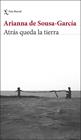 ATRÁS QUEDA LA TIERRA | 9788432244247 | SOUSA-GARCÍA, ARIANNA DE