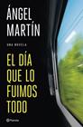 DÍA QUE LO FUIMOS TODO, EL | 9788408327134 | MARTÍN, ÁNGEL