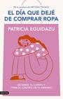 DÍA QUE DEJÉ DE COMPRAR ROPA, EL | 9788423367320 | EGUIDAZU RAMÍREZ, PATRICIA
