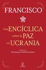 UNA ENCÍCLICA SOBRE LA PAZ EN UCRANIA | 9788467069433 | PAPA FRANCISCO