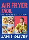 AIR FRYER FÁCIL. PLATOS DELICIOSOS Y ATREVIDOS | 9788425369858 | OLIVER, JAMIE
