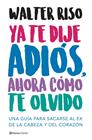 YA TE DIJE ADIÓS, AHORA CÓMO TE OLVIDO | 9788408166511 | RISO, WALTER