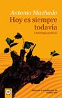 HOY ES SIEMPRE TODAVÍA (ANTOLOGÍA POÉTICA) | 9788491423768 | MACHADO, ANTONIO