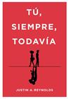 TU, SIEMPRE, TODAVÍA | 9788490439395 | A. REYNOLDS, JUSTIN
