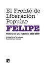 FRENTE DE LIBERACIÓN POPULAR, EL (FELIPE) | 9788413523644 | CERÓN TORREBLANCA, CRISTIAN/LARA SÁNCHEZ, FRANCISCO