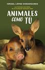 ANIMALES COMO TÚ | 9788418128189 | LÓPEZ DOBARGANES, ISMAEL
