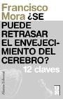 SE PUEDE RETRASAR EL ENVEJECIMIENTO DEL CEREBRO? | 9788420653716 | MORA TERUEL, FRANCISCO