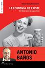 ECONOMÍA NO EXISTE (NUEVA EDICIÓN) | 9788415070597 | BAÑOS BONCOMPAIN, ANTONIO