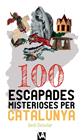 100 ESCAPADES MISTERIOSES PER CATALUNYA | 9788490347713 | DESVILAR ROS, JORDI