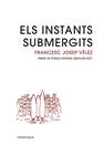 INSTANTS SUBMERGITS, ELS | 9788416987979 | VÉLEZ VICENTE, FRANCESC JOSEP