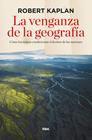 VENGANZA DE LA GEOGRAFÍA, LA | 9788490564318 | KAPLAN , ROBERT D.