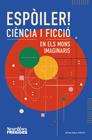 ESPÒILER! CIÈNCIA I FICCIÓ EN ELS MONS IMAGINARIS | 9788419756596 | NEURONES FREGIDES