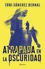 ATRAPADA EN LA OSCURIDAD | 9788408305859 | SÁNCHEZ BERNAL, TONI