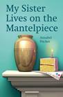 MY SISTER LIVES ON THE MANTELPIECE | 9781382008495 | PITCHER, ANNABEL