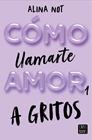 CÓMO LLAMARTE AMOR 1. A GRITOS | 9788408269045 | NOT, ALINA