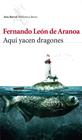 AQUÍ YACEN DRAGONES | 9788432214769 | LEÓN DE ARANOA, FERNANDO