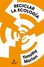 RECICLAR LA ECOLOGÍA | 9788417511807 | MORTON, TIMOTHY