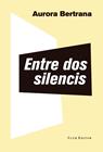ENTRE DOS SILENCIS | 9788473292382 | BERTRANA, AURORA