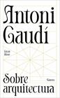 SOBRE ARQUITECTURA (SERIE GREAT IDEAS) | 9788430629312 | GAUDÍ, ANTONI
