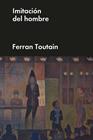 IMITACIÓN DEL HOMBRE | 9788418236174 | TOUTAIN, FERRAN