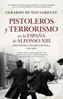 PISTOLEROS Y TERRORISMO EN LA ESPAÑA DE ALFONSO XIII | 9791370200138 | GERARDO MUÑOZ LORENTE