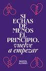 SI ECHAS DE MENOS EL PRINCIPIO, VUELVE A EMPEZAR | 9788499987927 | ALONSO, MARITA