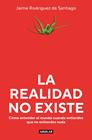 REALIDAD NO EXISTE, LA | 9788403523135 | RODRÍGUEZ DE SANTIAGO, JAIME