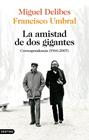 AMISTAD DE DOS GIGANTES, LA | 9788423359172 | DELIBES, MIGUEL/UMBRAL, FRANCISCO