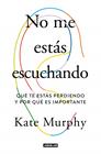 NO ME ESTÁS ESCUCHANDO | 9788403519428 | MURPHY, KATE