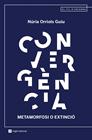 CONVERGENCIA METAMORFOSI O EXTINCIO | 9788419017321 | ORRIOLS GUIU, NÚRIA